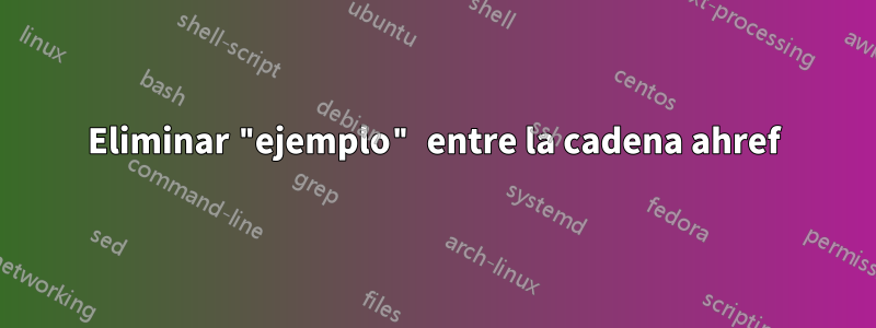 Eliminar "ejemplo" entre la cadena ahref