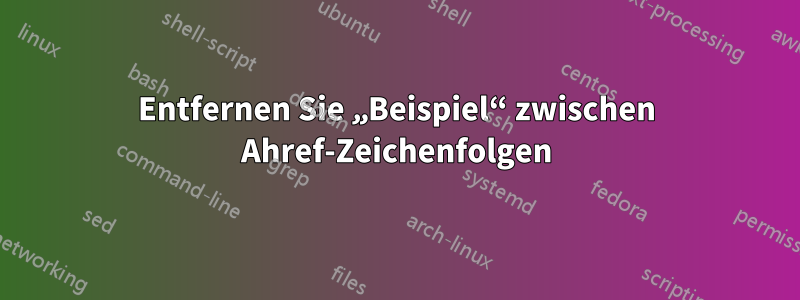 Entfernen Sie „Beispiel“ zwischen Ahref-Zeichenfolgen