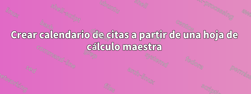 Crear calendario de citas a partir de una hoja de cálculo maestra