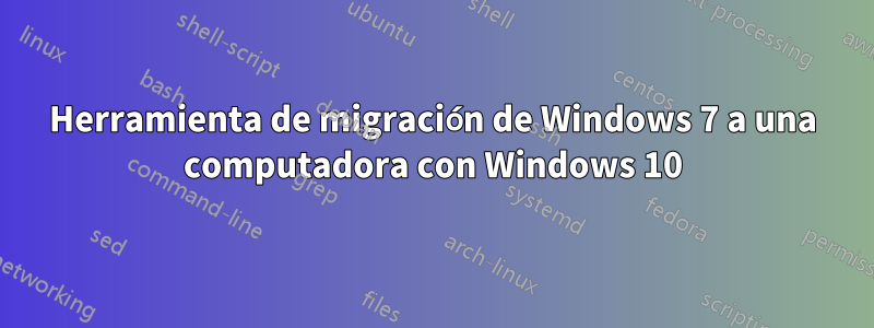 Herramienta de migración de Windows 7 a una computadora con Windows 10