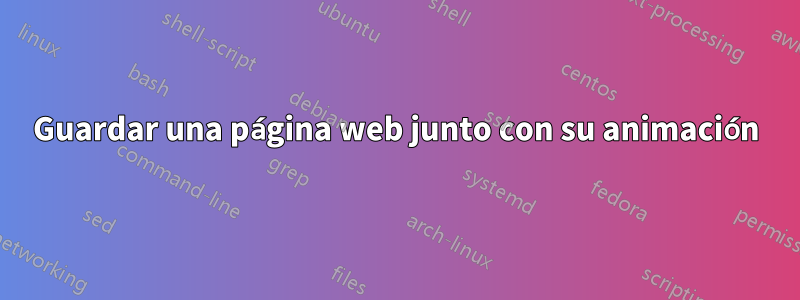 Guardar una página web junto con su animación