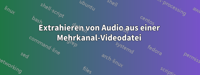 Extrahieren von Audio aus einer Mehrkanal-Videodatei