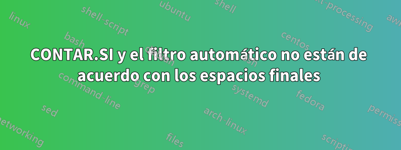 CONTAR.SI y el filtro automático no están de acuerdo con los espacios finales