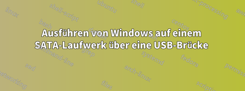 Ausführen von Windows auf einem SATA-Laufwerk über eine USB-Brücke
