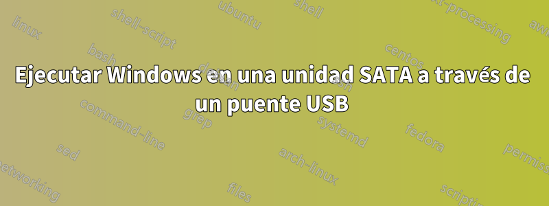 Ejecutar Windows en una unidad SATA a través de un puente USB