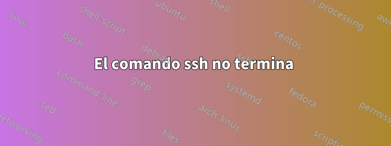 El comando ssh no termina