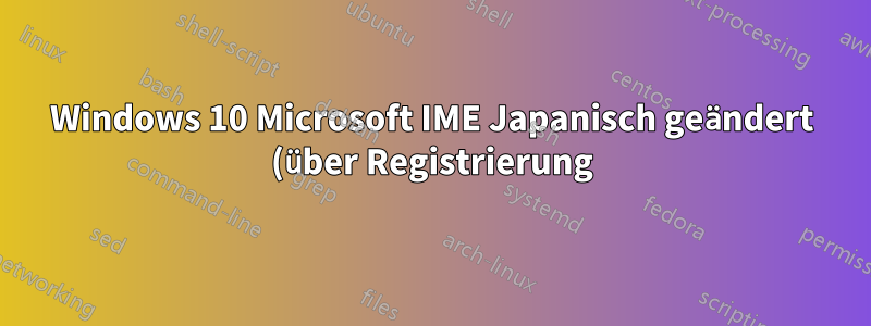 Windows 10 Microsoft IME Japanisch geändert (über Registrierung) von QWERTY zu QWERTZ; Wechsel zur Kana-Eingabe über Tastenkombination nicht möglich