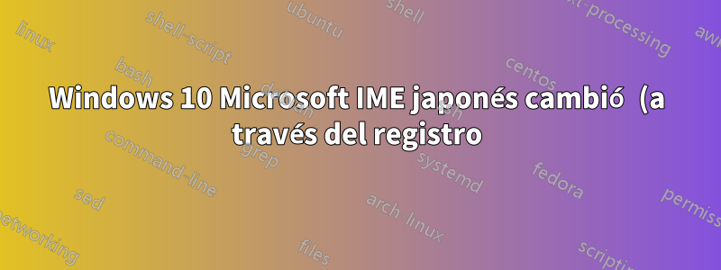 Windows 10 Microsoft IME japonés cambió (a través del registro) QWERTY a QWERTZ; No puedo cambiar a la entrada Kana mediante un acceso directo