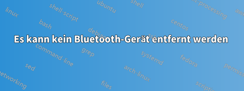 Es kann kein Bluetooth-Gerät entfernt werden