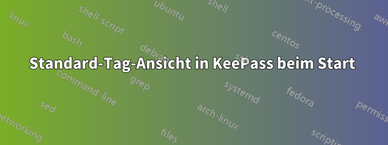 Standard-Tag-Ansicht in KeePass beim Start