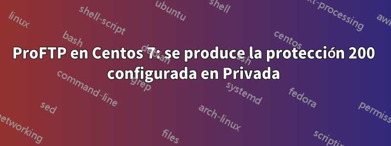 ProFTP en Centos 7: se produce la protección 200 configurada en Privada