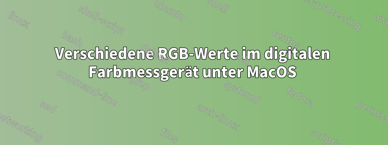 Verschiedene RGB-Werte im digitalen Farbmessgerät unter MacOS