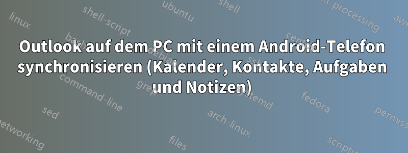 Outlook auf dem PC mit einem Android-Telefon synchronisieren (Kalender, Kontakte, Aufgaben und Notizen)