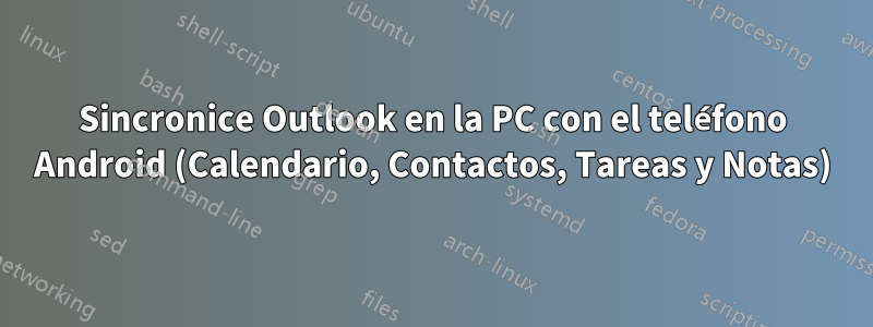 Sincronice Outlook en la PC con el teléfono Android (Calendario, Contactos, Tareas y Notas)