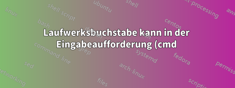 Laufwerksbuchstabe kann in der Eingabeaufforderung (cmd) nur auf C:\ geändert werden