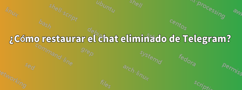 ¿Cómo restaurar el chat eliminado de Telegram?