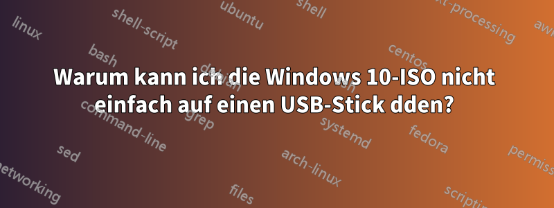 Warum kann ich die Windows 10-ISO nicht einfach auf einen USB-Stick dden?
