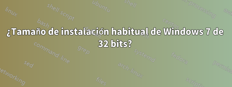 ¿Tamaño de instalación habitual de Windows 7 de 32 bits?