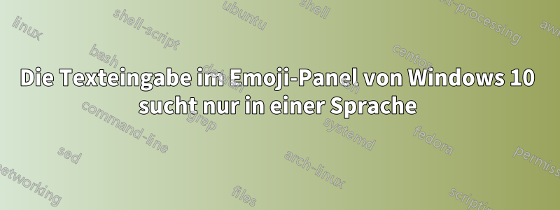 Die Texteingabe im Emoji-Panel von Windows 10 sucht nur in einer Sprache