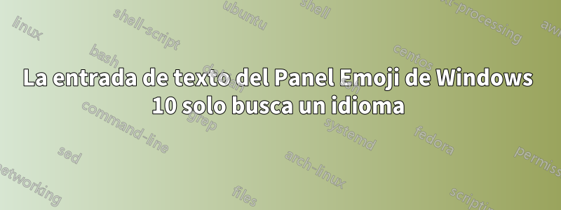La entrada de texto del Panel Emoji de Windows 10 solo busca un idioma