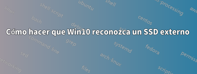 Cómo hacer que Win10 reconozca un SSD externo