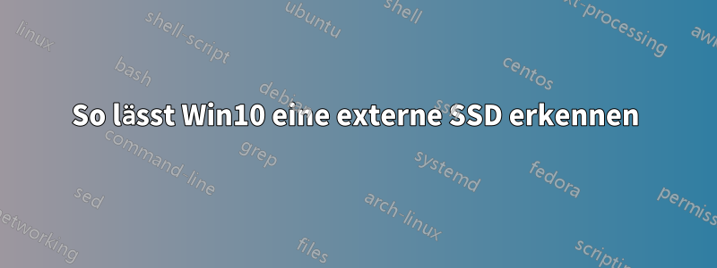 So lässt Win10 eine externe SSD erkennen