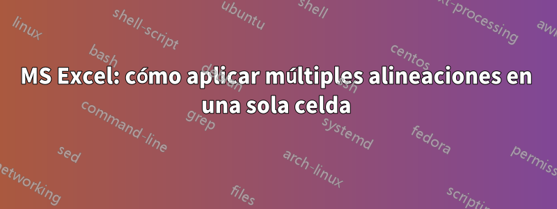 MS Excel: cómo aplicar múltiples alineaciones en una sola celda
