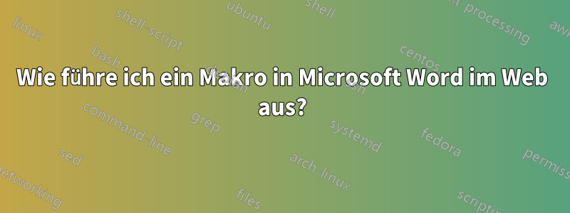 Wie führe ich ein Makro in Microsoft Word im Web aus?