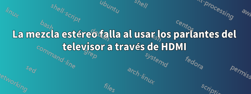 La mezcla estéreo falla al usar los parlantes del televisor a través de HDMI