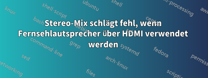 Stereo-Mix schlägt fehl, wenn Fernsehlautsprecher über HDMI verwendet werden