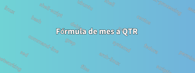 Fórmula de mes a QTR