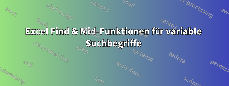Excel Find & Mid-Funktionen für variable Suchbegriffe