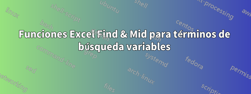 Funciones Excel Find & Mid para términos de búsqueda variables
