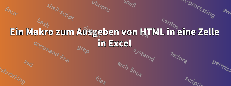 Ein Makro zum Ausgeben von HTML in eine Zelle in Excel