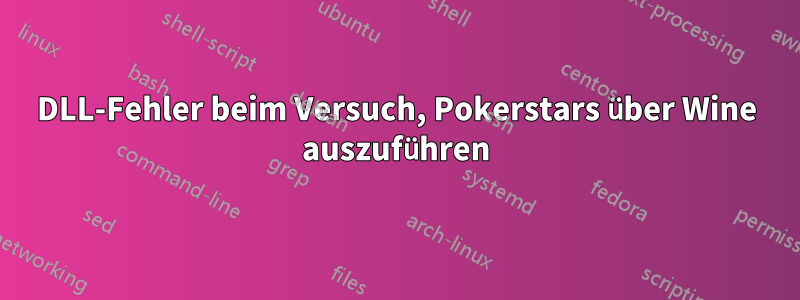 DLL-Fehler beim Versuch, Pokerstars über Wine auszuführen