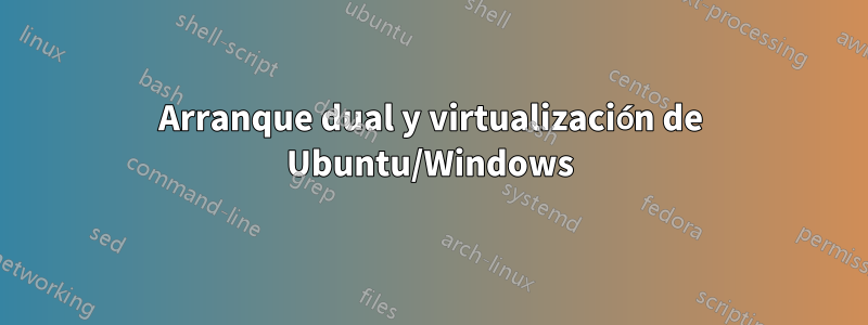 Arranque dual y virtualización de Ubuntu/Windows
