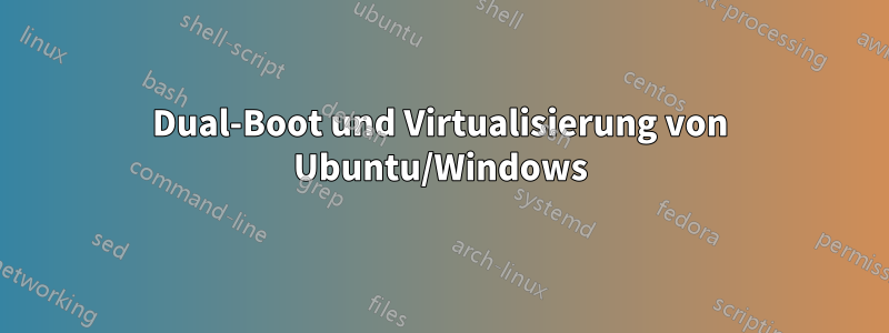 Dual-Boot und Virtualisierung von Ubuntu/Windows