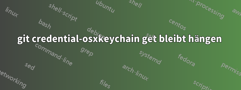 git credential-osxkeychain get bleibt hängen
