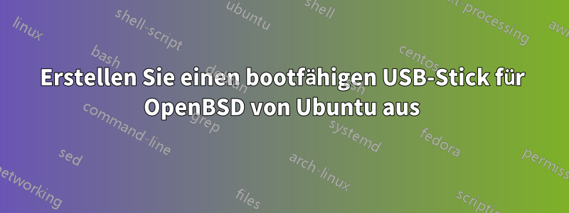 Erstellen Sie einen bootfähigen USB-Stick für OpenBSD von Ubuntu aus