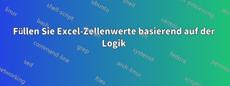 Füllen Sie Excel-Zellenwerte basierend auf der Logik