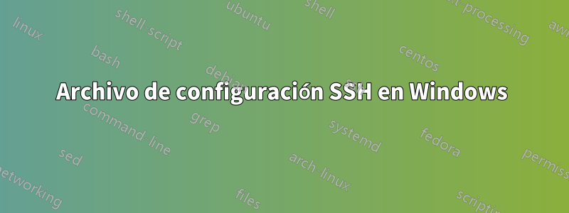 Archivo de configuración SSH en Windows