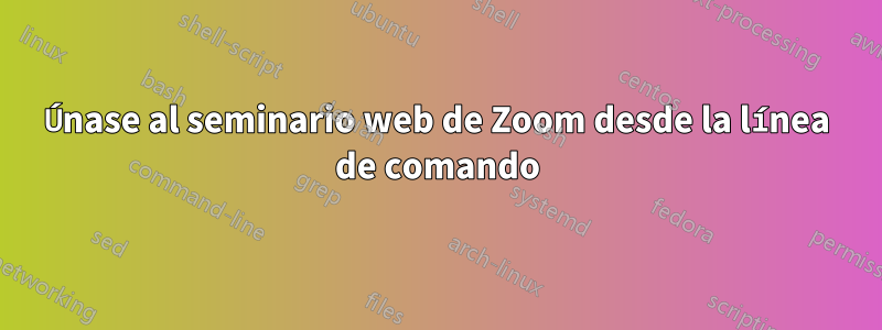 Únase al seminario web de Zoom desde la línea de comando
