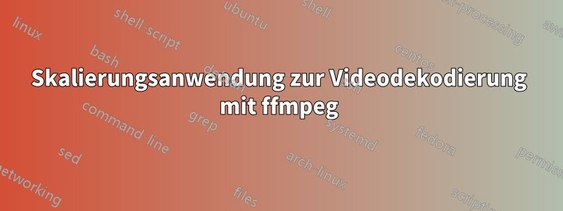Skalierungsanwendung zur Videodekodierung mit ffmpeg