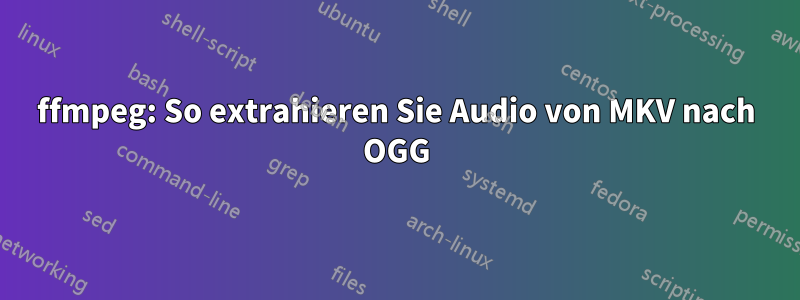 ffmpeg: So extrahieren Sie Audio von MKV nach OGG