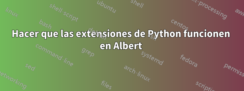 Hacer que las extensiones de Python funcionen en Albert