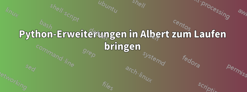 Python-Erweiterungen in Albert zum Laufen bringen