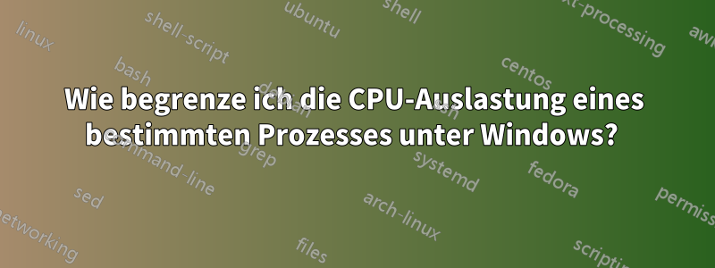 Wie begrenze ich die CPU-Auslastung eines bestimmten Prozesses unter Windows? 