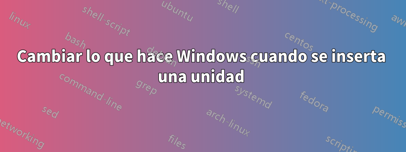 Cambiar lo que hace Windows cuando se inserta una unidad
