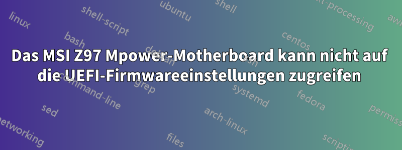 Das MSI Z97 Mpower-Motherboard kann nicht auf die UEFI-Firmwareeinstellungen zugreifen