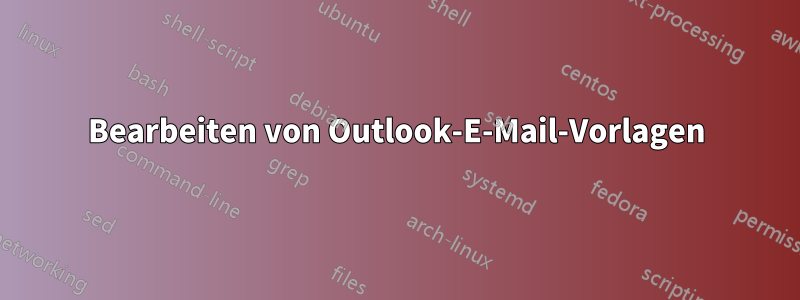 Bearbeiten von Outlook-E-Mail-Vorlagen